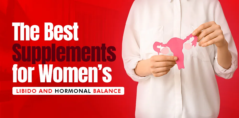 The Best Supplements for Women’s Libido and Hormonal Balance