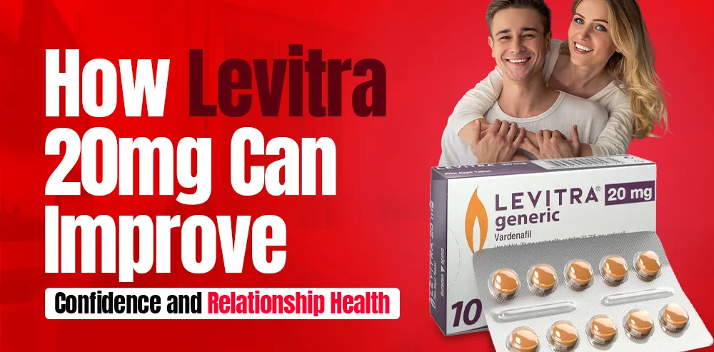 How Levitra 20mg Can Improve Confidence and Relationship Health