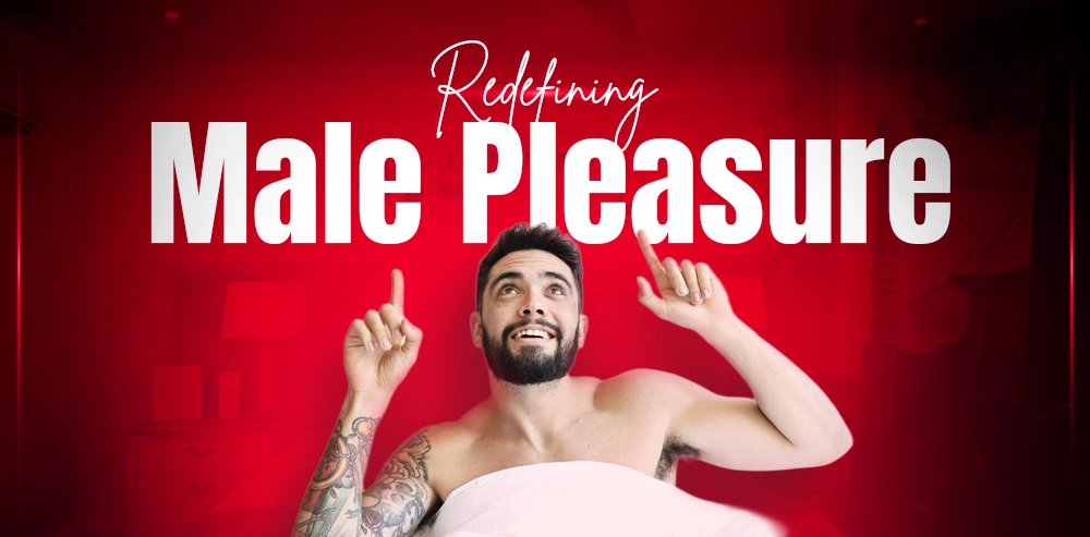 Redefining Male Pleasure: It's More Than Penetration